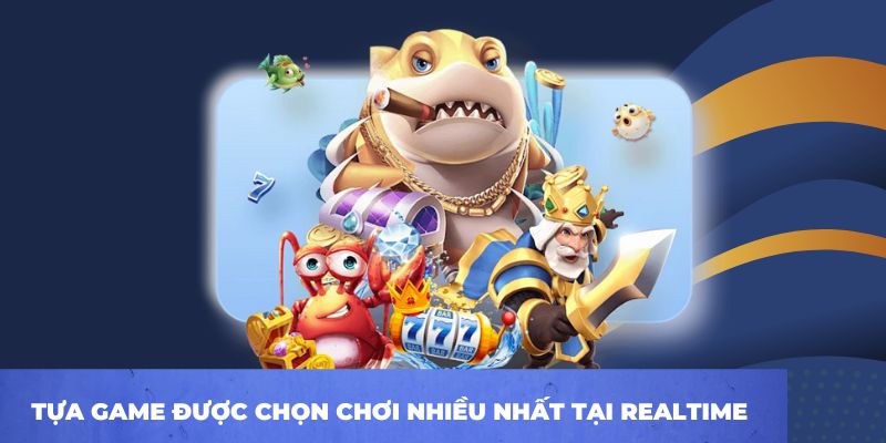 Các tựa game được chọn chơi nhiều nhất tại Realtime Gaming